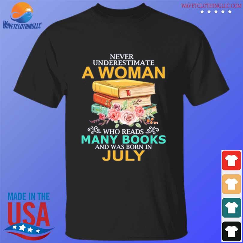 Never underestimate a woman who reads many books and was born in july shirt