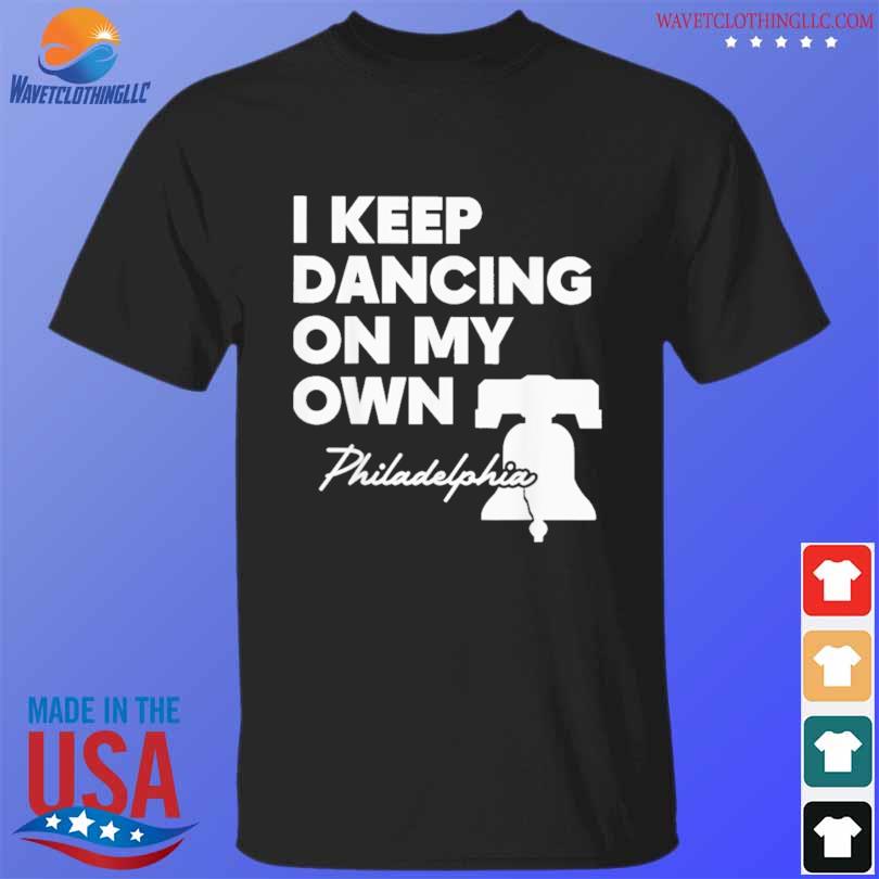 I Keep Dancing On My Own Phillies Shirt