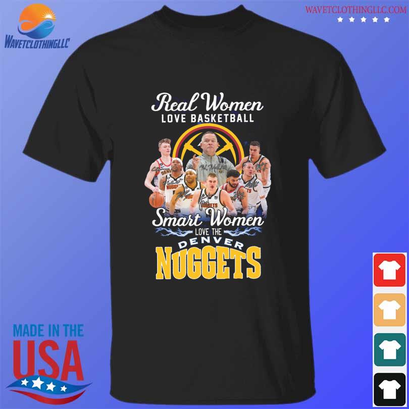 Real women love basketball smart women love the Denver Nuggets signatures 2023 shirt