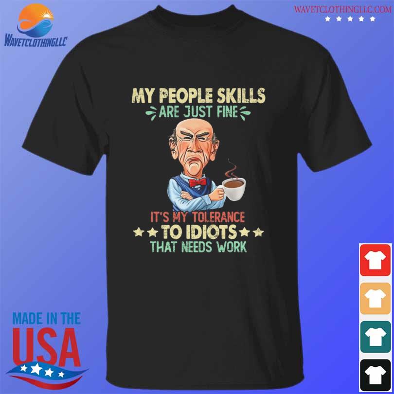 Walter jeff dunham my people skills are just fine it's my tolerance to idiots that needs work shirt