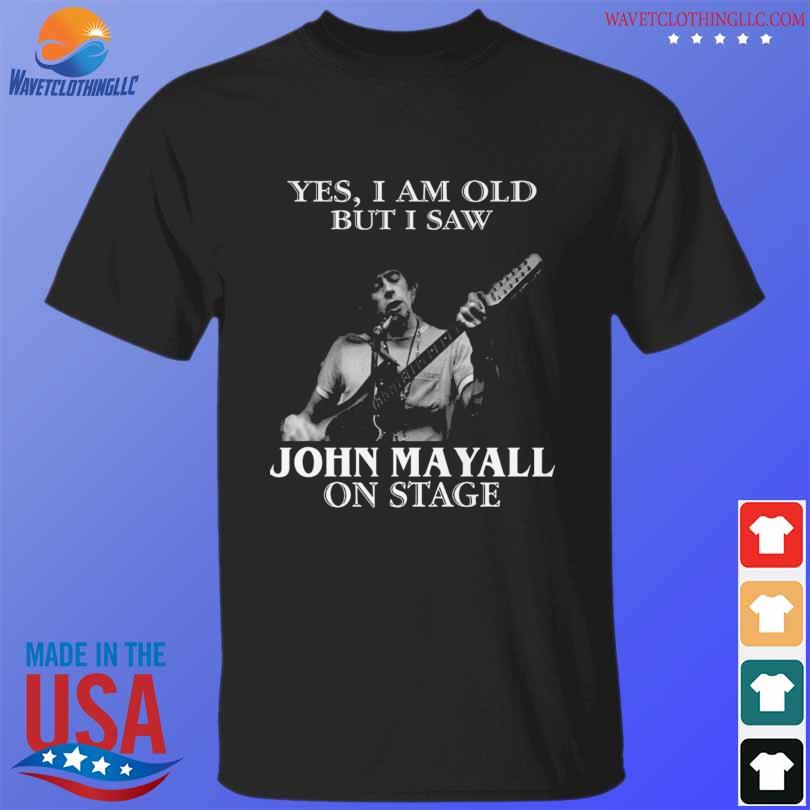 Yes I am old but I saw John Mayall on stage 2023 shirt