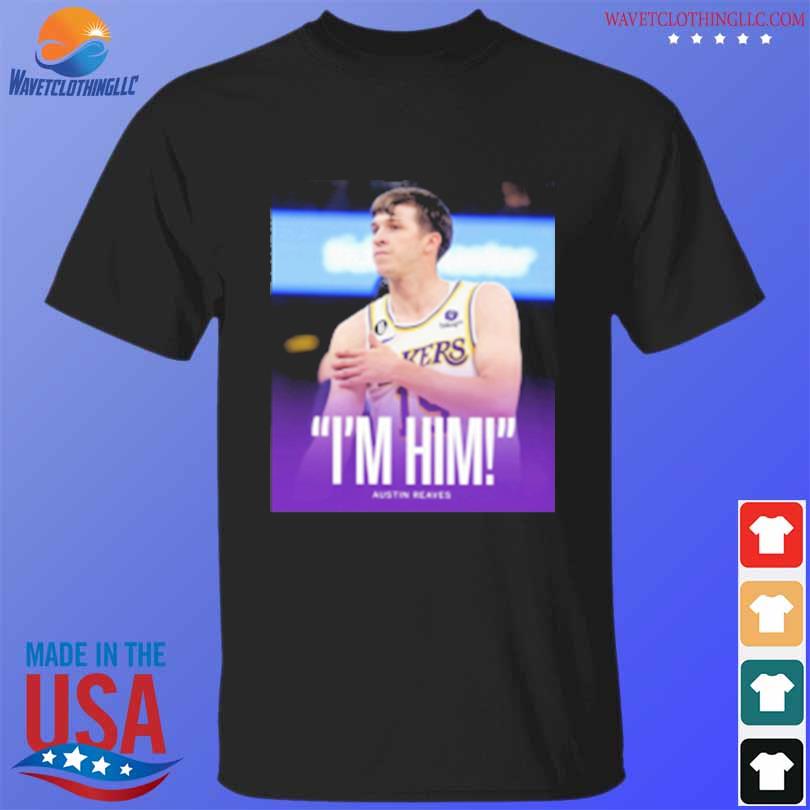 Austin Reaves Saying I'm Him Shirt, hoodie, sweater, long sleeve and tank  top