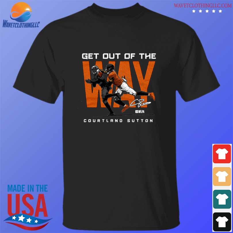 Courtland Sutton Get Out Of The Way T-Shirt, hoodie, sweater, long sleeve  and tank top