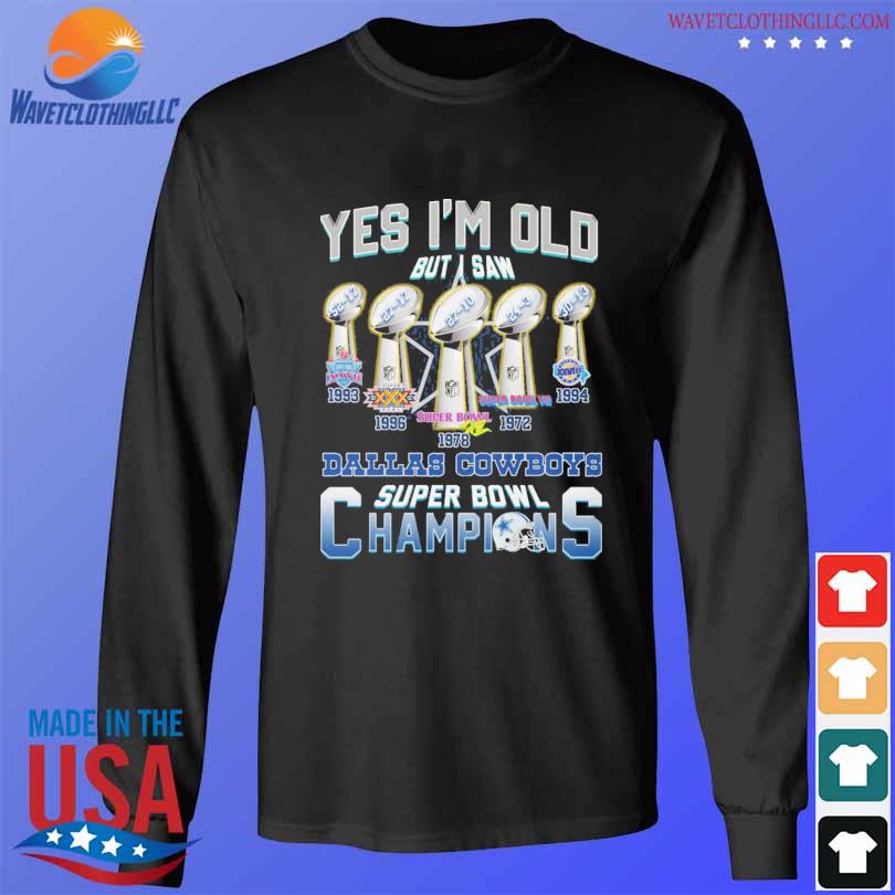 Yes I'm old but I saw Dallas Cowboys super bowl champions shirt, hoodie,  sweater, long sleeve and tank top