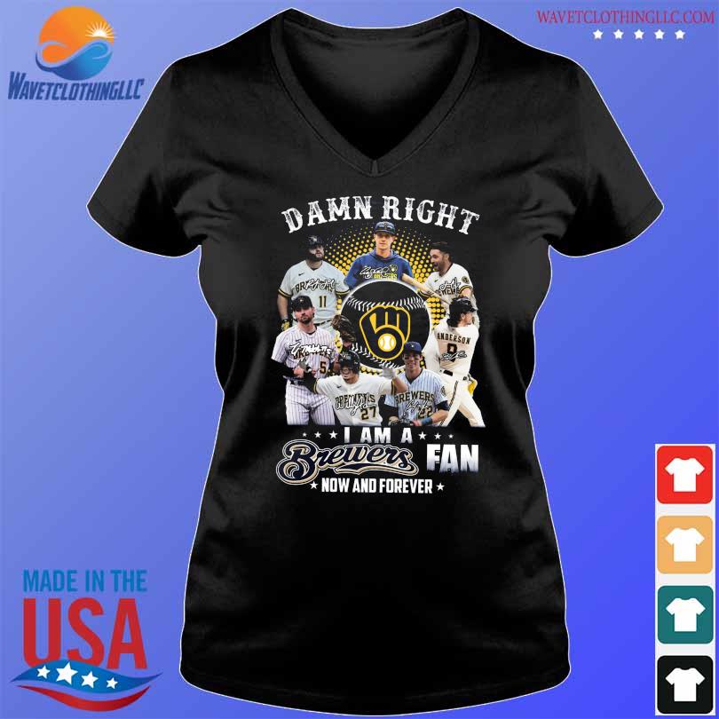 Original Milwaukee Brewers Damn Right I Am a Brewers fan now and forever  signatures 2023 shirt, hoodie, sweater, long sleeve and tank top