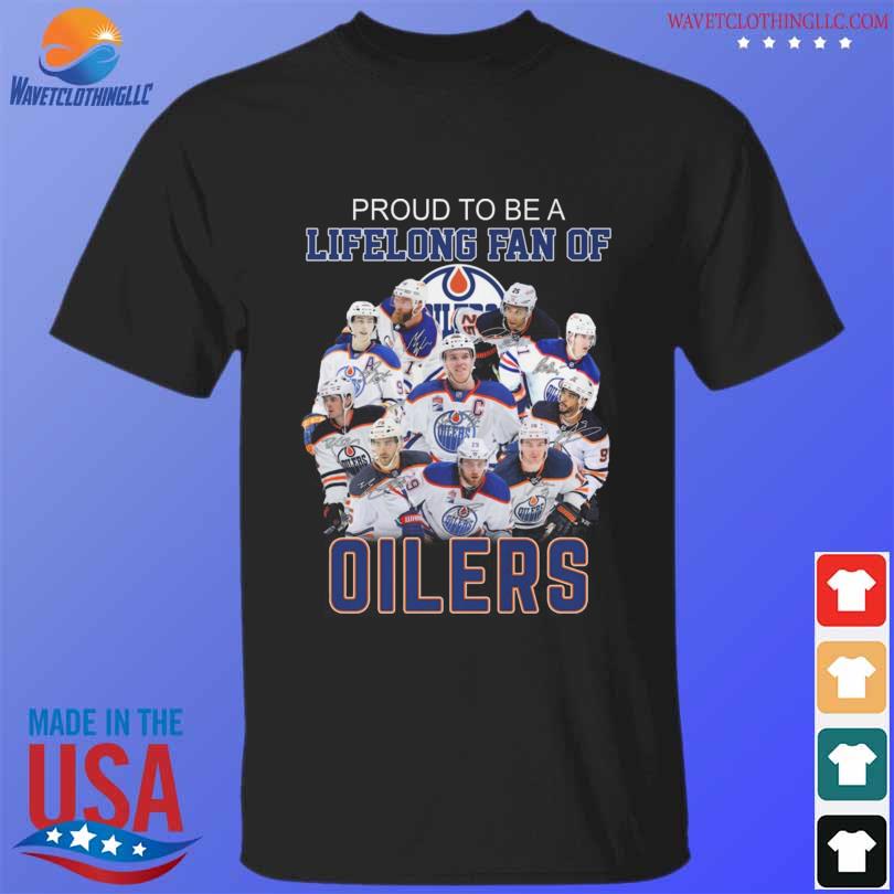 Edmonton Oilers proud to be a lifelong fan of Edmonton Oilers signatures 2023 shirt