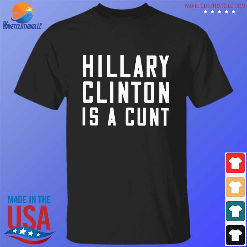 Hillary clinton is a cunt 2023 shirt