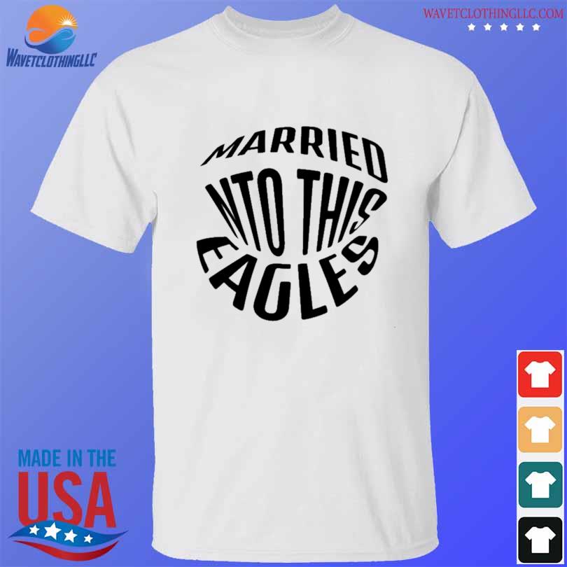 Married Into This Eagles Funny Wife And Husband . T-Shirt - Trending Tee  Daily in 2023