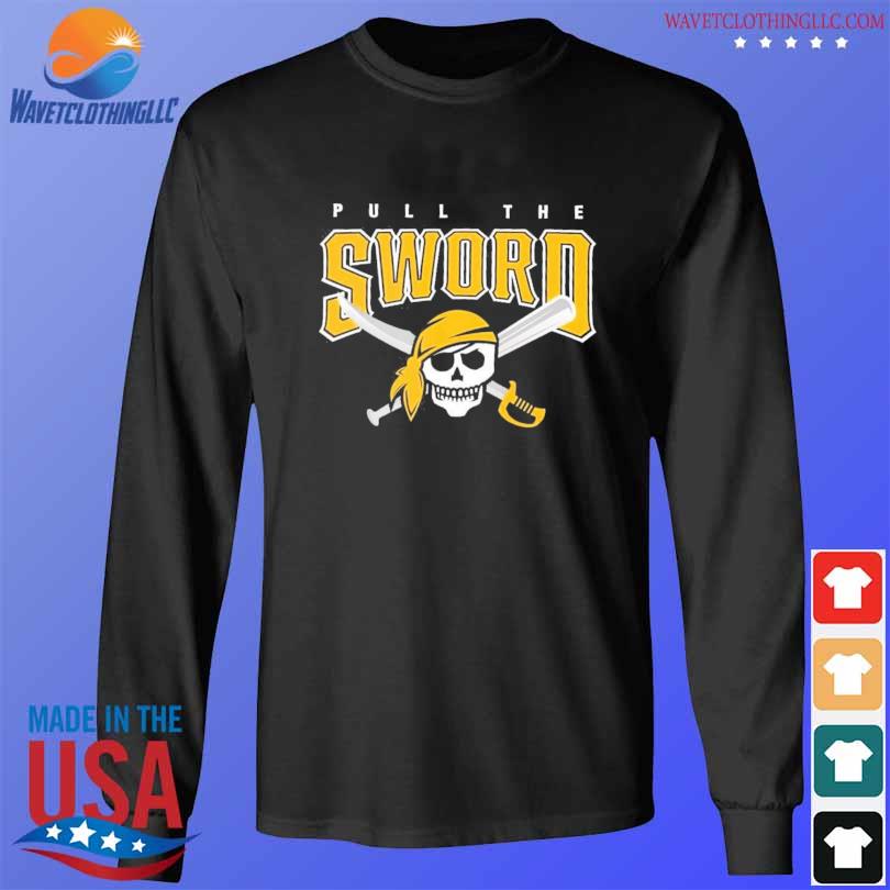 Pittsburgh Pirates pull the sword shirt, hoodie, sweater, long sleeve and  tank top