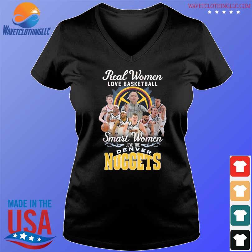 Real Women Love Basketball Smart Women Love The Denver Nuggets Basketball  2023 Nba Playoff Shirt - Yeswefollow