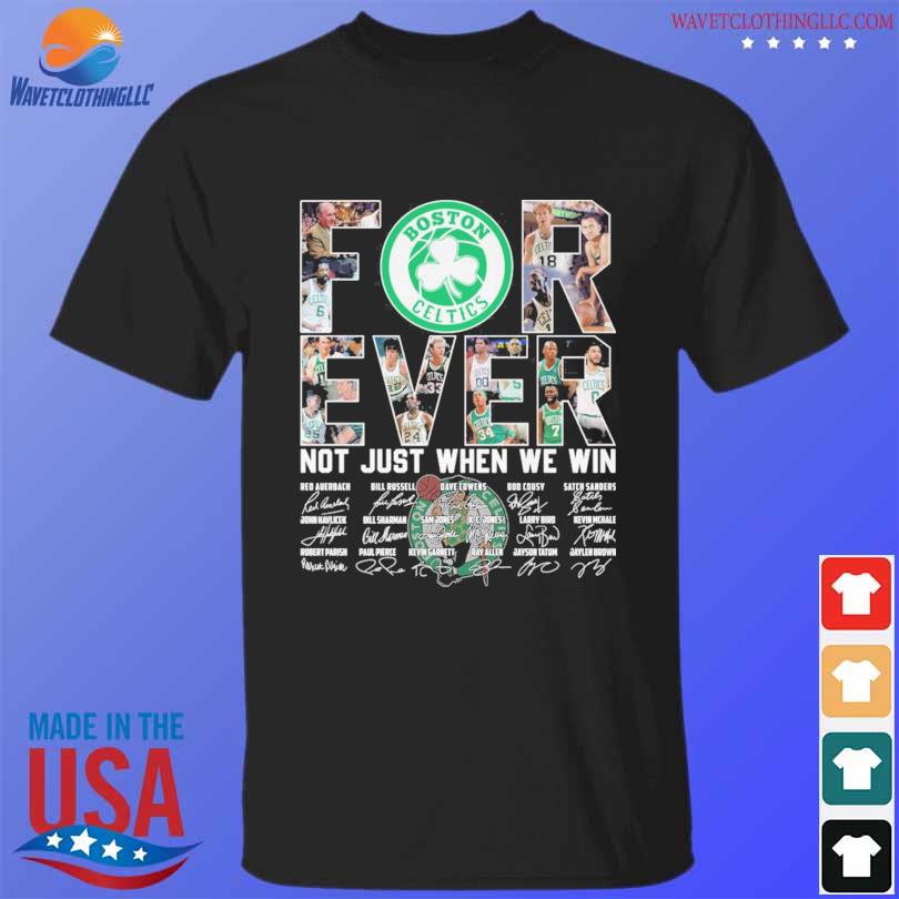 Boston celtics forever not just when we win signatures 2023 shirt