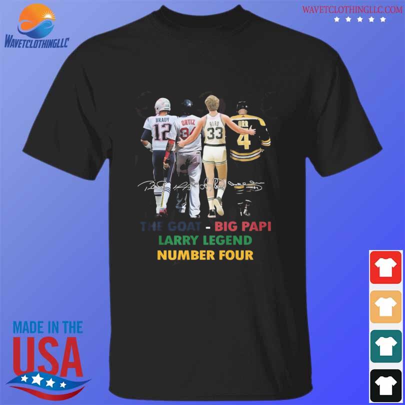 Brady and ortiz and bird and orr the goat big papi larry legend number four shirt