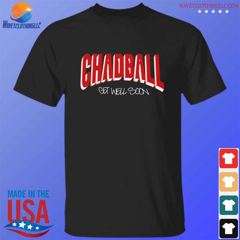 Chadball Get Well Soon T-Shirt