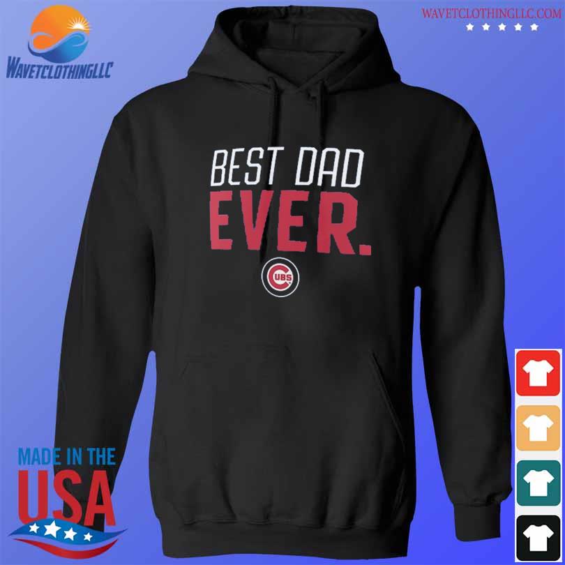 Official chicago Cubs Best Dad Ever Father'S Day 2023 T-Shirt, hoodie, tank  top, sweater and long sleeve t-shirt