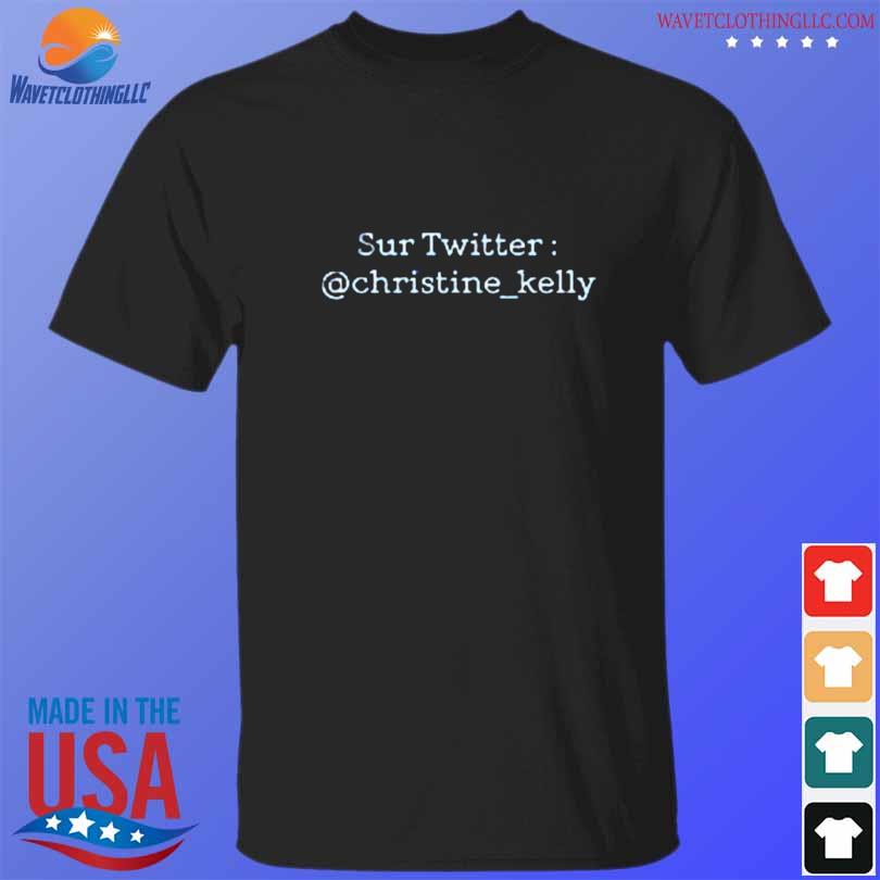 Christine kelly sur twitter @christine kelly shirt