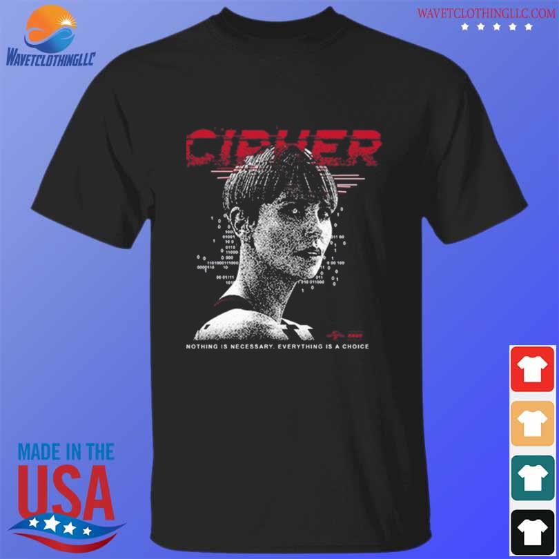 Cipher code nothing is necessary everything is a choice shirt