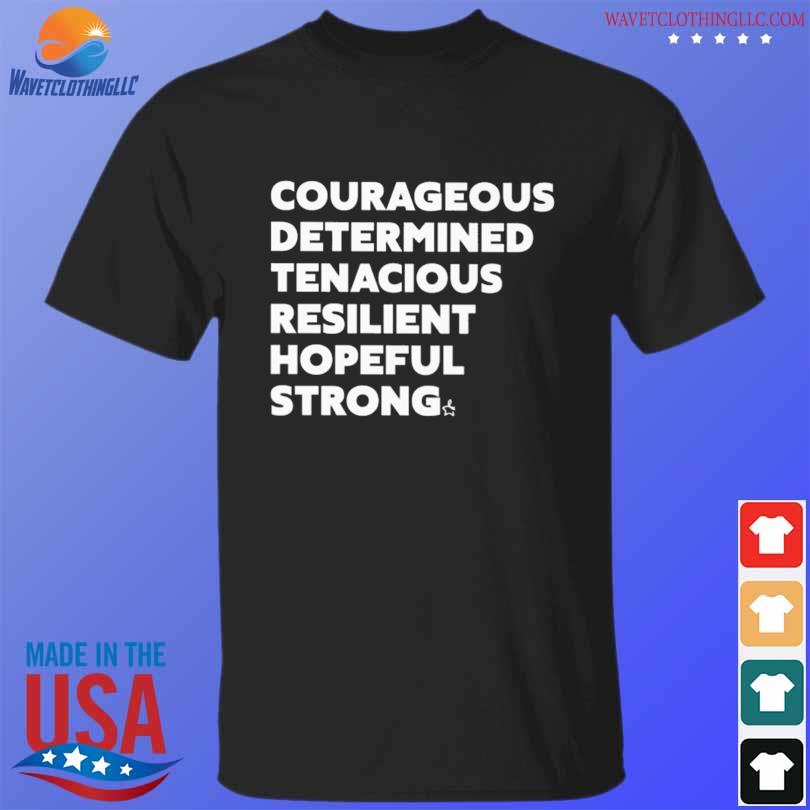 Courageous determined tenacious resilient hopeful strong shirt