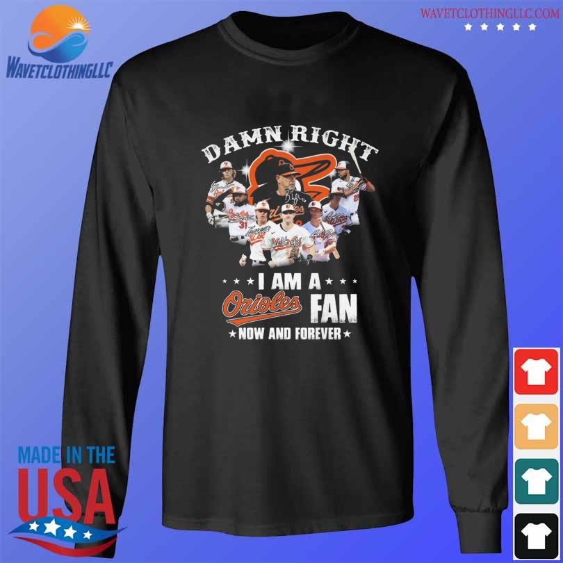 Damn Right I Am A Baltimore Orioles Fan Not Just When We Win Signatures  2023 t-shirt - ColorfulTeesOutlet