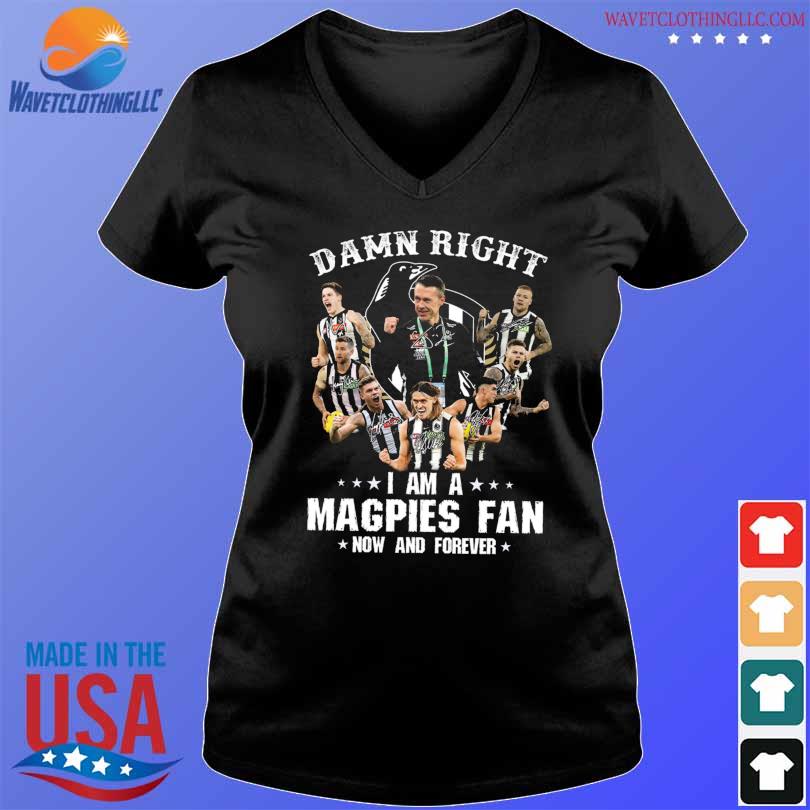 Official damn Right I Am A Magpies Fan Now And Forever T-Shirt