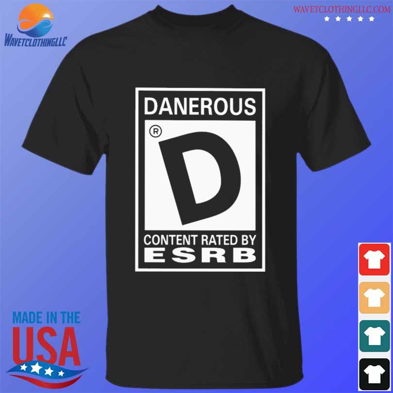 Danerous content rated by esrb shirt