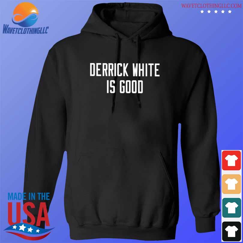 Derrick white is good 2023 s hoodie den