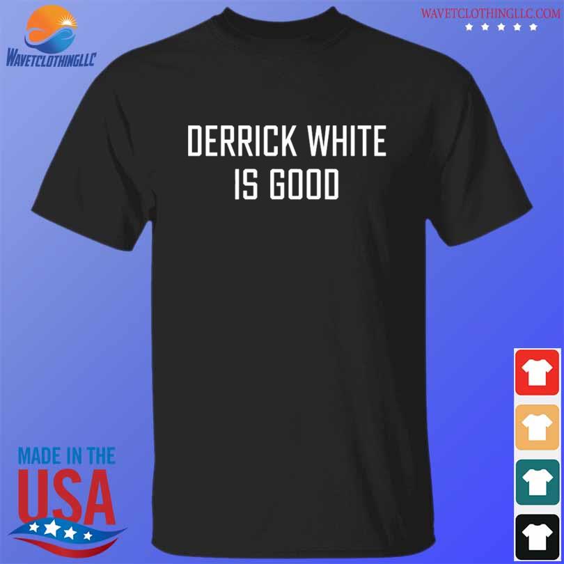 Derrick white is good shirt