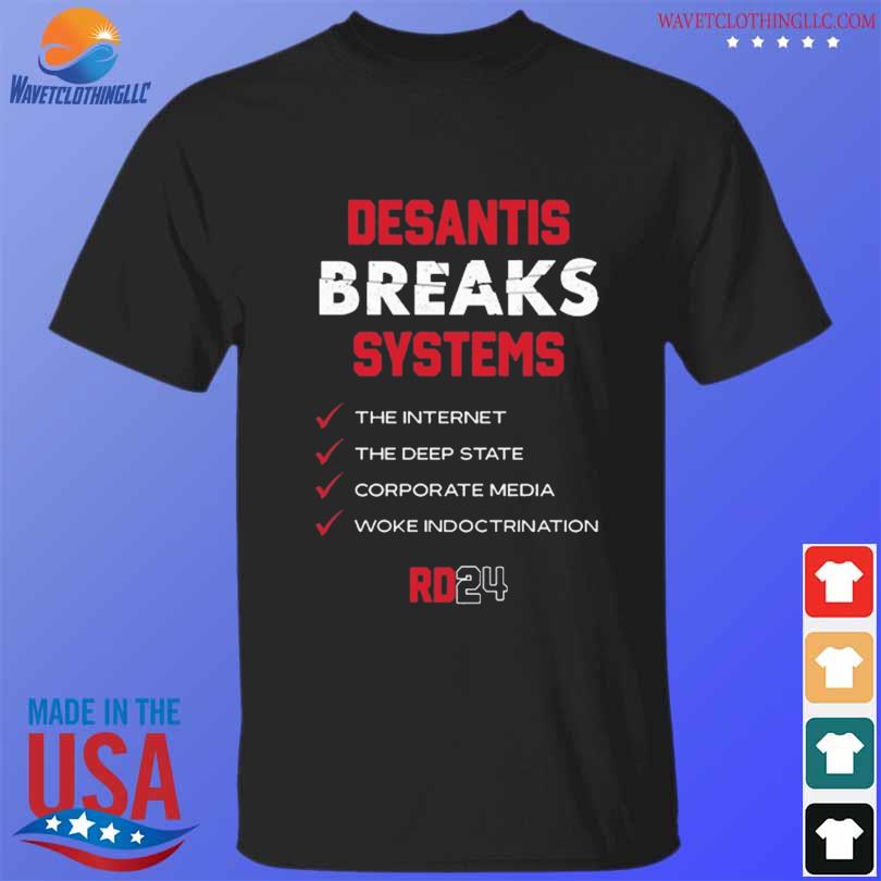 Desantis breaks systems the internet the deep state corporate media woke indoctrination shirt