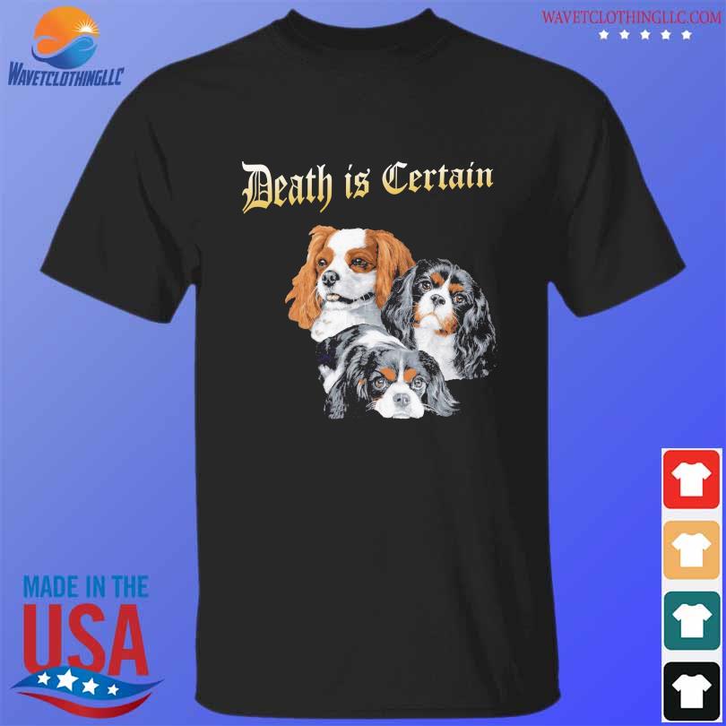Dog Death is Certain shirt