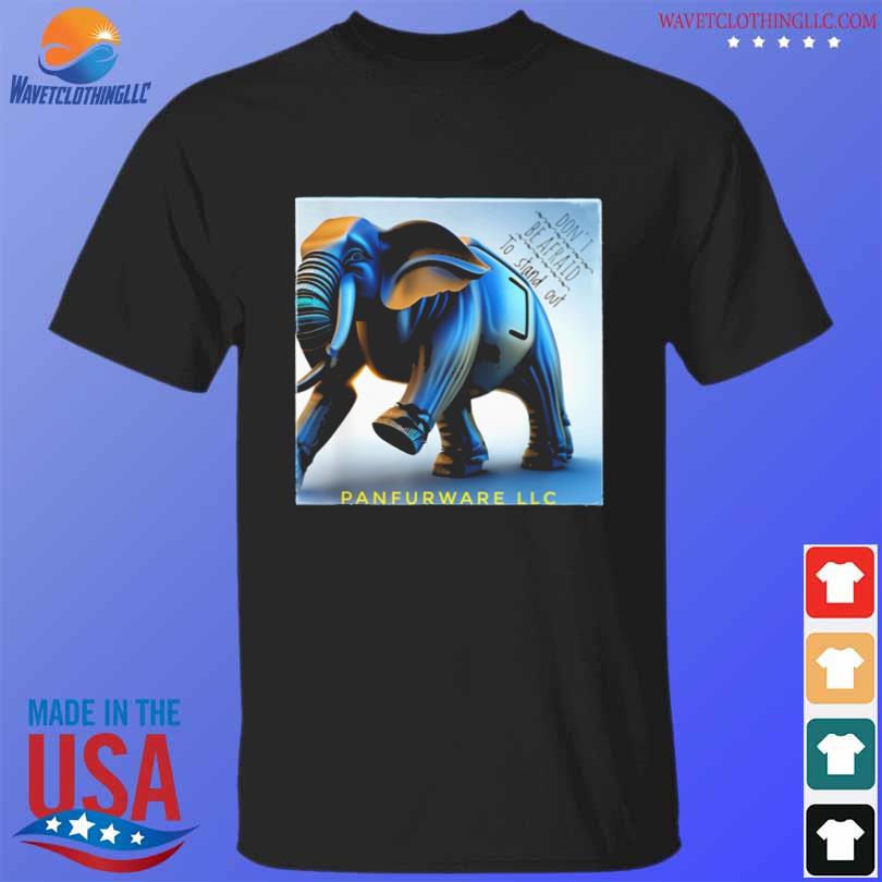 Don't be afraid to stand out be the elephant panfurware llc shirt