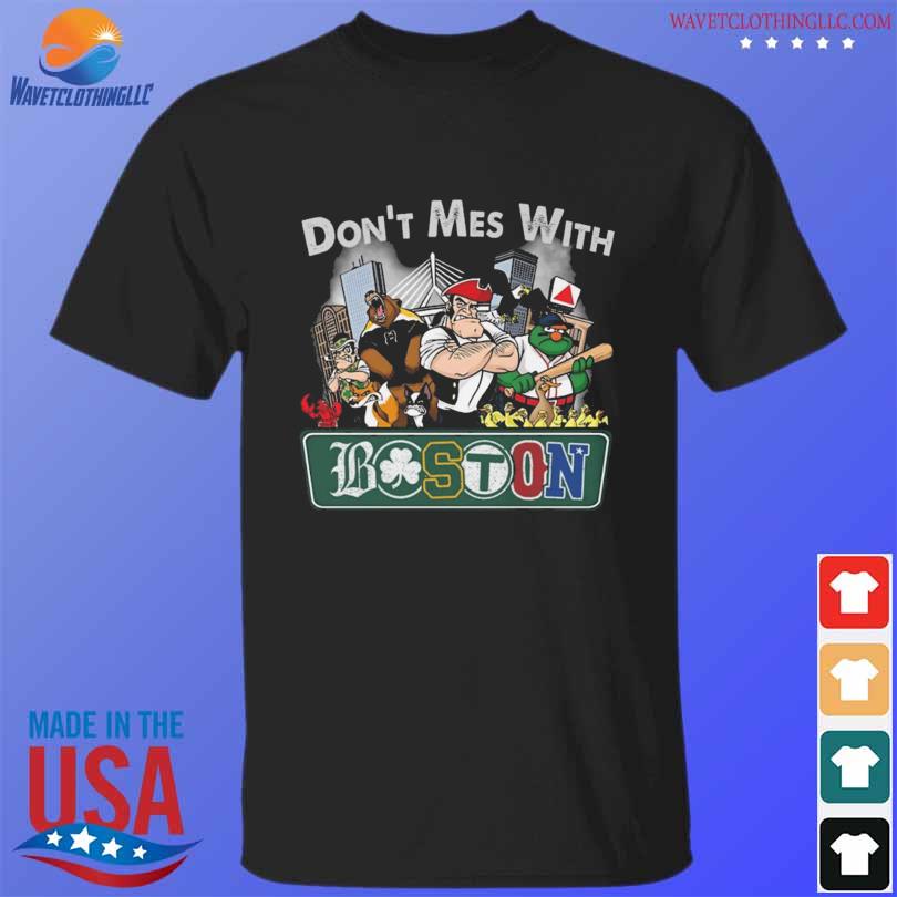 Don't mess with boston red sox boston bruins boston celtics and new england Patriots shirt