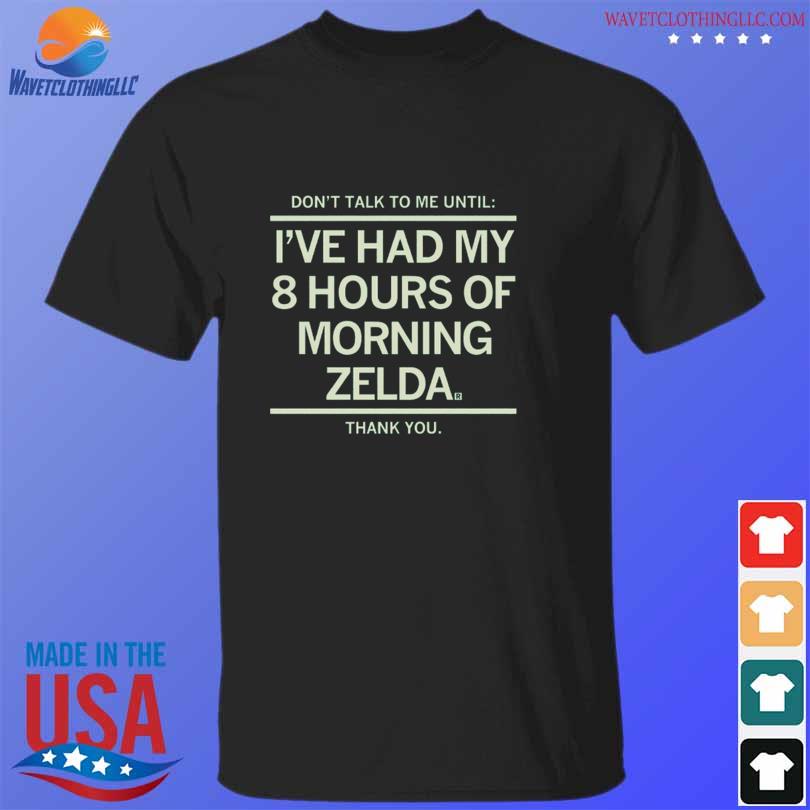 Don't talk to me until I've had my 8 hours of morning zelda thank you shirt