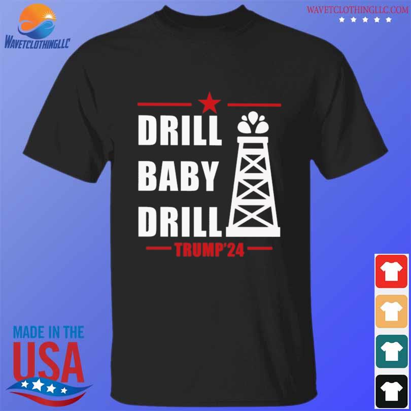 Drill baby drill Trump'24 shirt