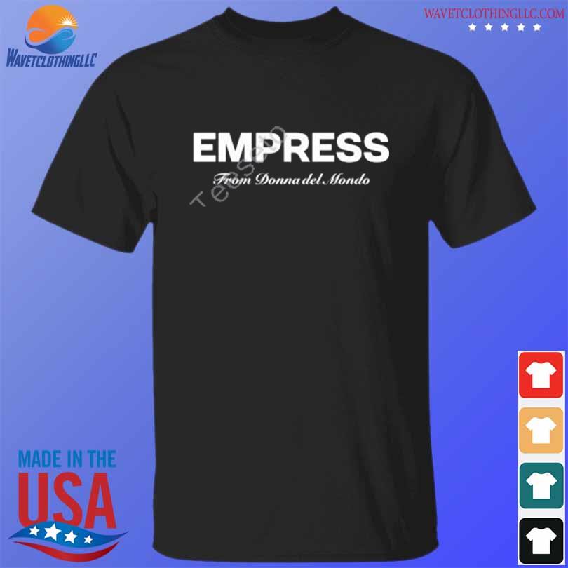 Empress from donna del mondo shirt