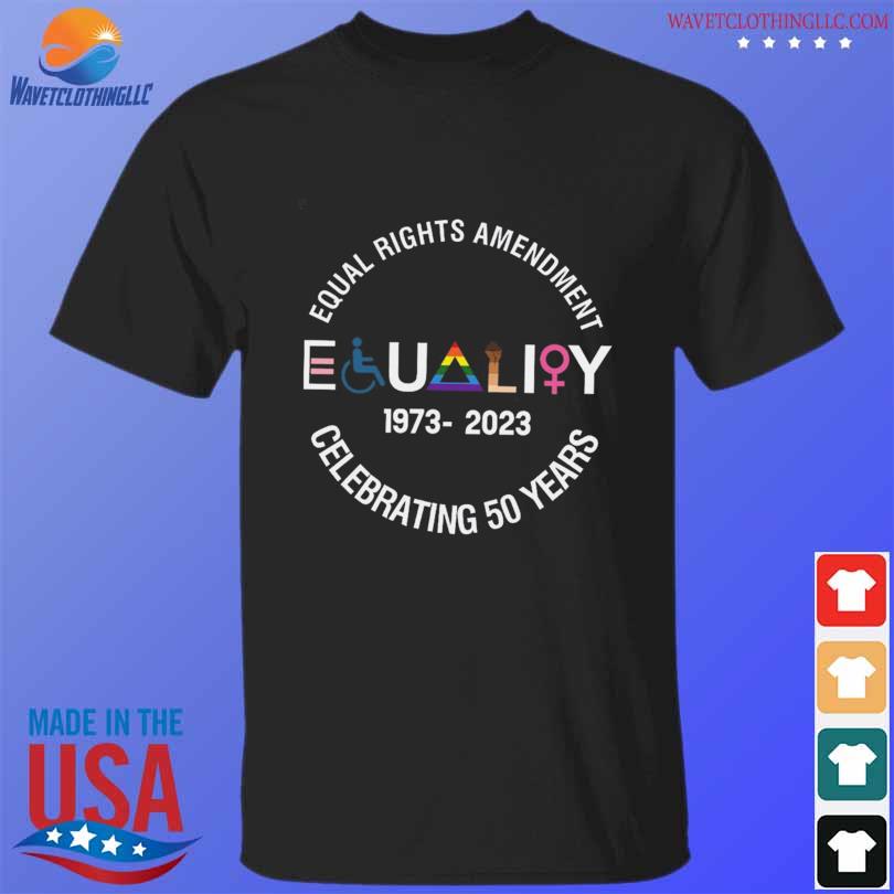 Equal rights amendment equality 1973 2023 celebrating 50 years shirt