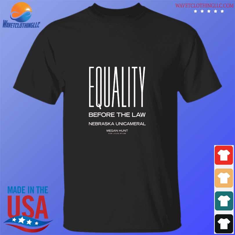 Equality before the law nebraska unicameral shirt