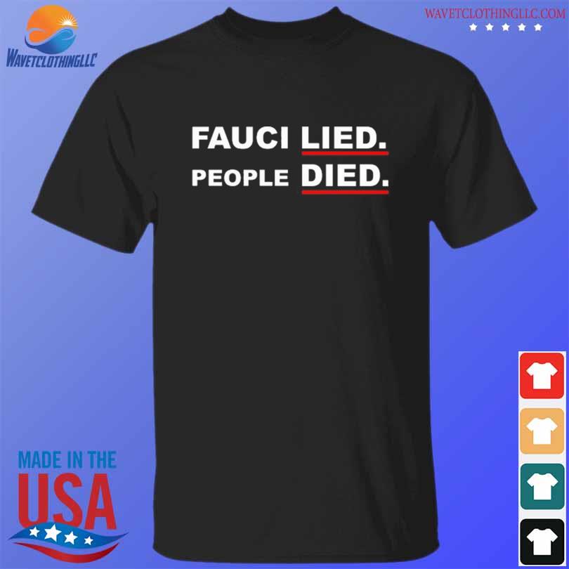 Fauci lied people died 2023 shirt