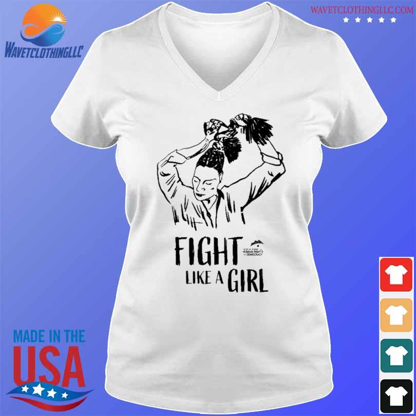 Fight like a girl geneva summit for human rights and democracy shirt