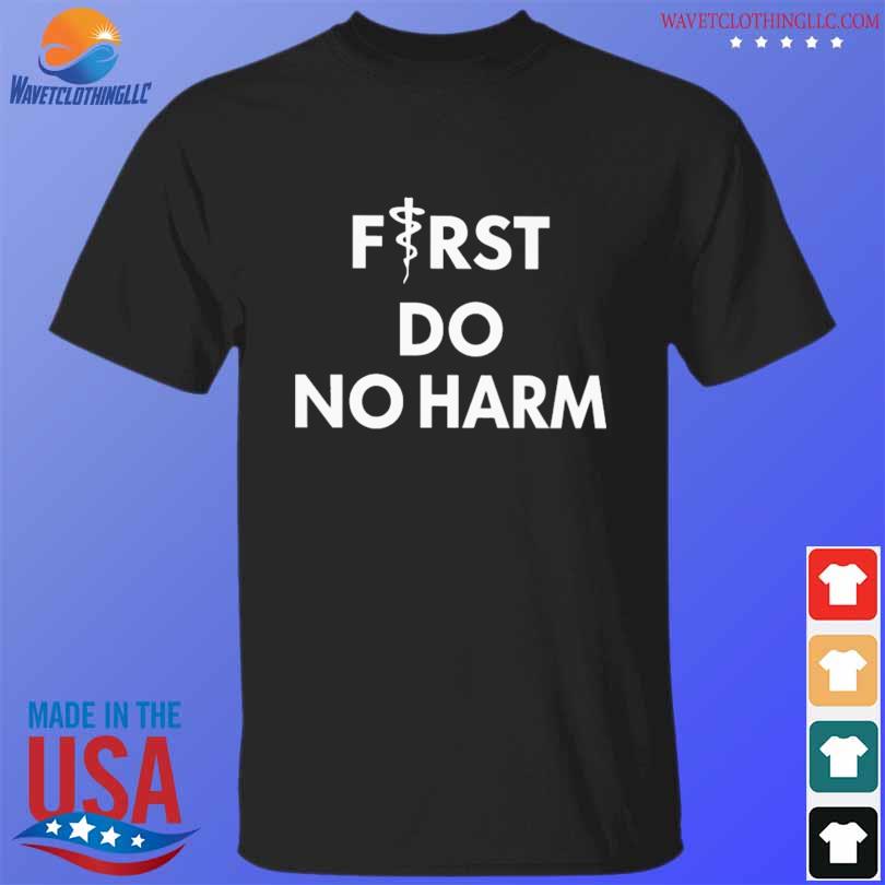 First do no harm shirt