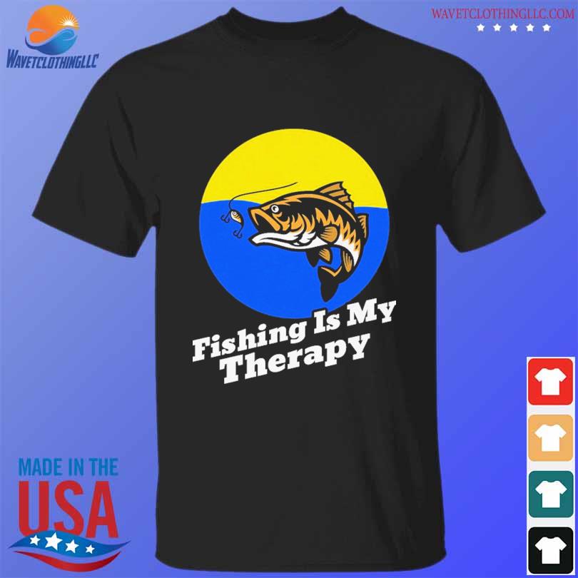 Fishing is my therapy shirt