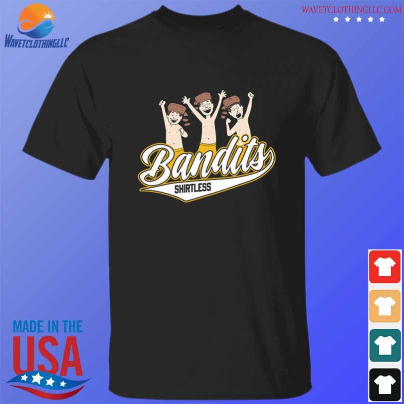 Funny Shirtless bandits 2023 shirt