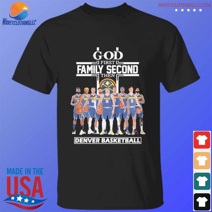 God First Family Second then Denver Nuggets Basketball shirt