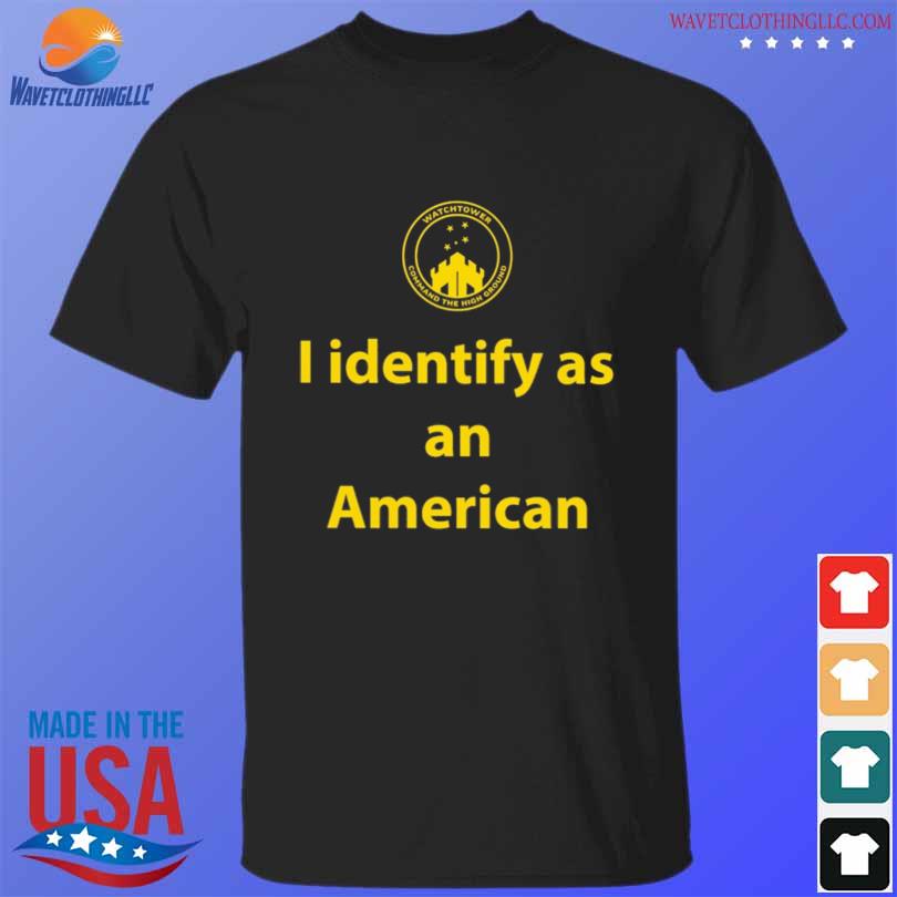 I identify as an American watchtower command the high ground shirt