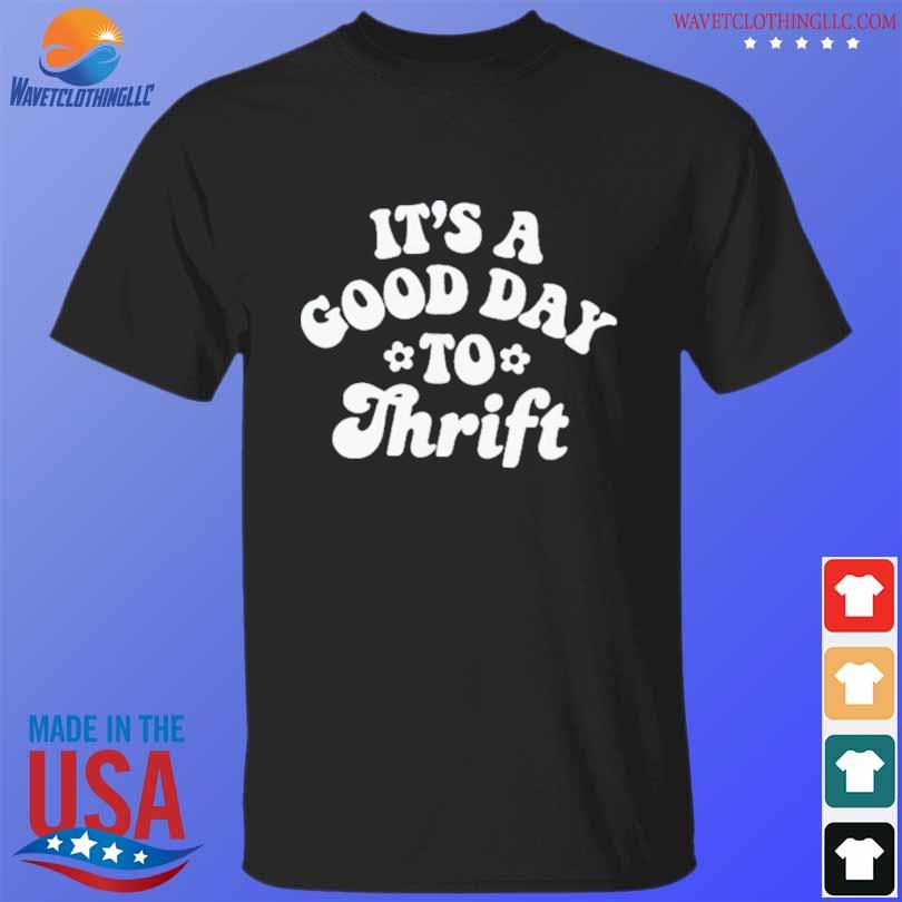 It's a good day to thrift 2023 shirt