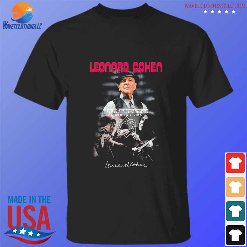 Leonard cohen in memory of november 7 2016 signature shirt
