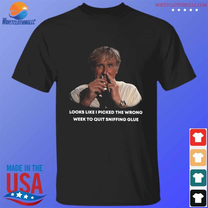 Look like I picked the wrong week to stop sniffing glue 2023 shirt