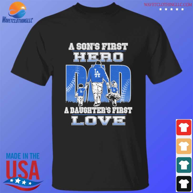 Los Angeles Dodgers A Son's First Hero Dad A Daughter's First Love shirt,  hoodie, sweater, long sleeve and tank top