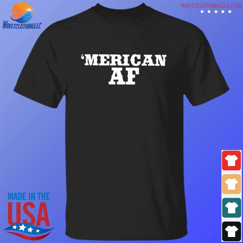 Mericanaf7 ‘merican af shirt