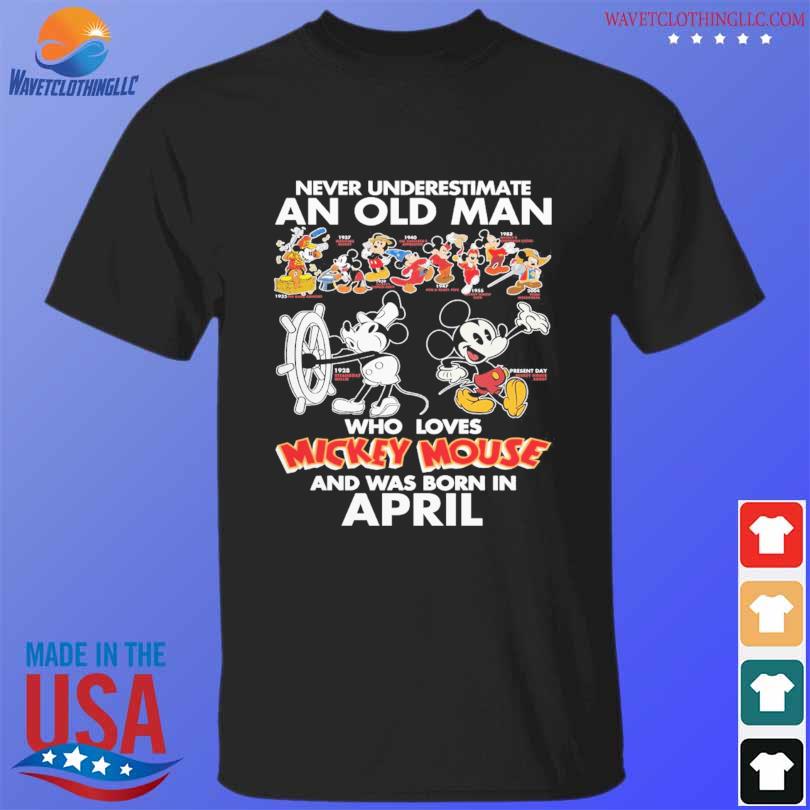 Never underestimate an old man who love Mickey Mouse and was born in April shirt