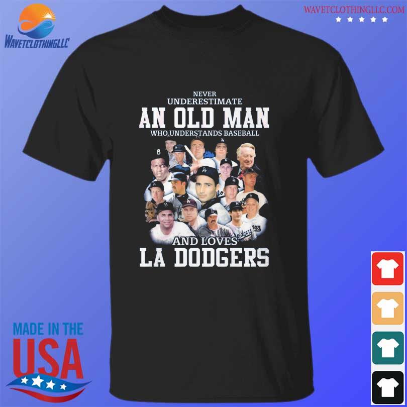 Never Underestimate An Old Man Who Understands Baseball And Loves La  Dodgers Shirt For Men And Women