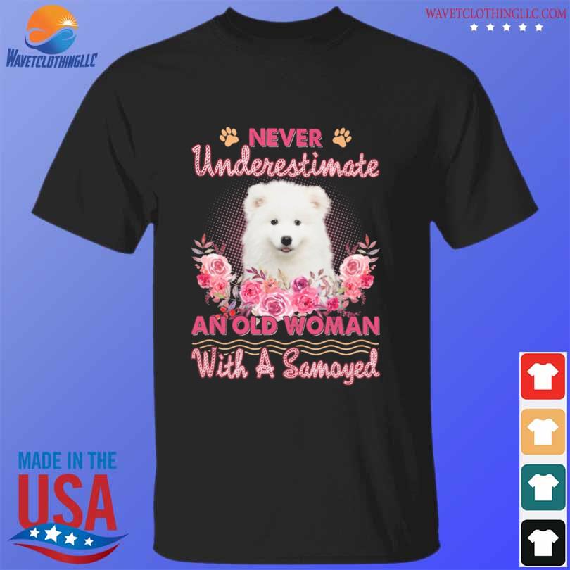 Never underestimate an old woman with a samoyed shirt